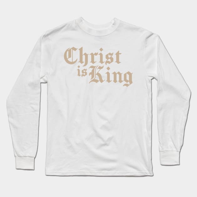 CHRIST IS KING Long Sleeve T-Shirt by TextGraphicsUSA